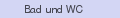 Bad und WC